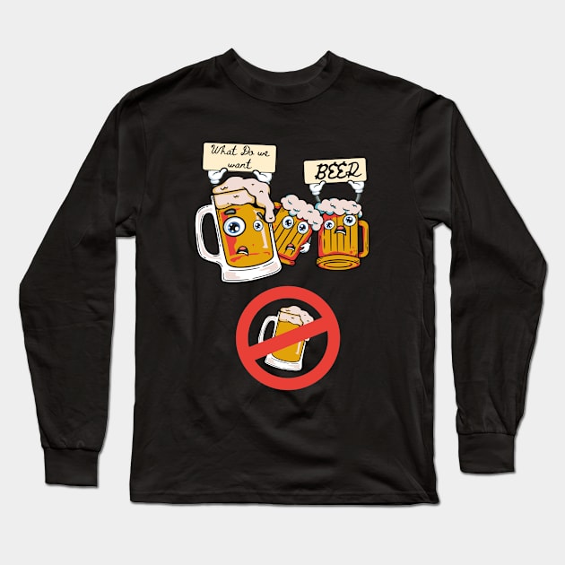 What do we want? BEER!!! Long Sleeve T-Shirt by Invad3rDiz